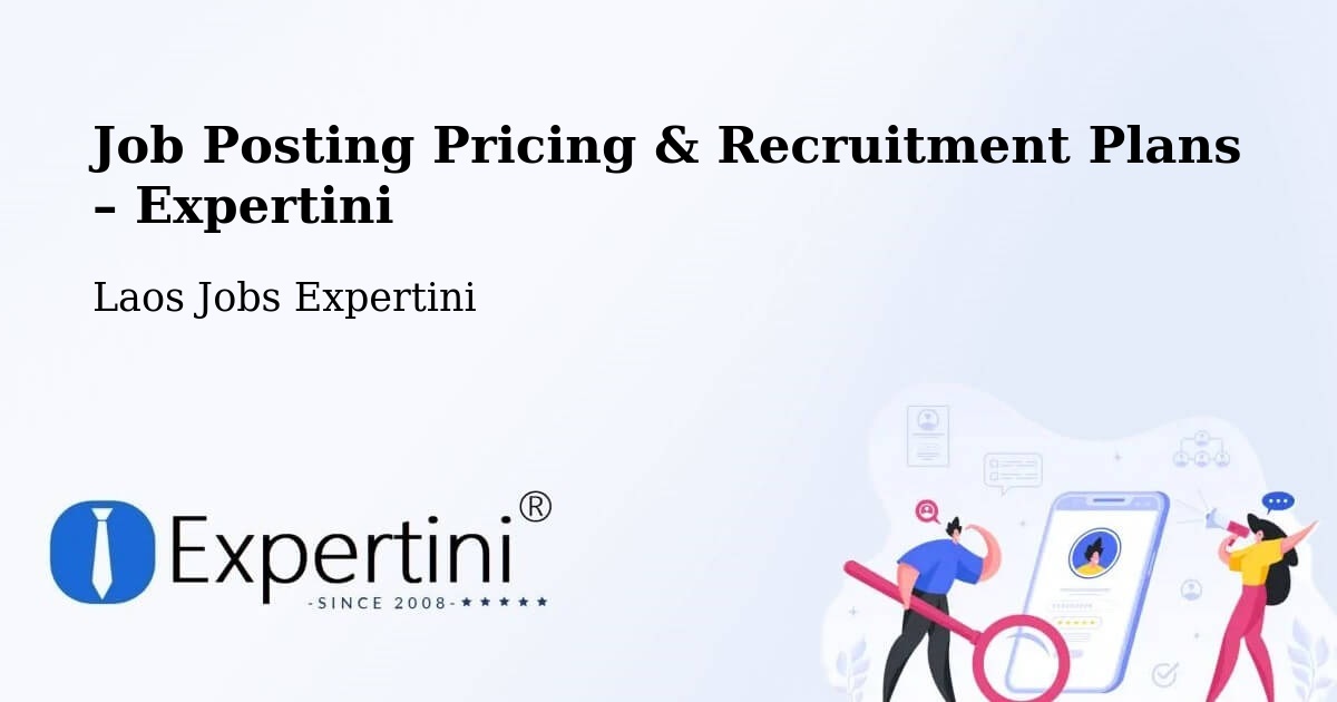 Job Posting Pricing & Recruitment Plans – Muang Laman - Muang Laman, Laos Jobs Expertini